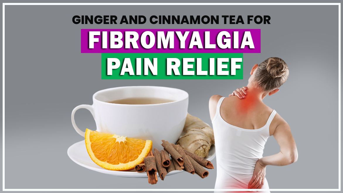 🫖 Ginger and Cinnamon Tea for Fibromyalgia Pain Relief: Anti-Inflammatory Benefits and Soothing Effects